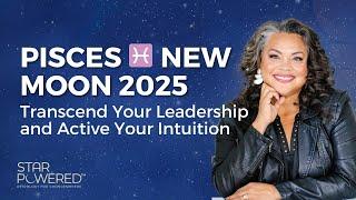 Pisces New Moon - Transcend Your Leadership - Ep. 114 of the Star Powered® Podcast