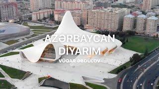 Vüqar Əbdülov — Azərbaycan Diyarım (Rəsmi Musiqi Videosu)