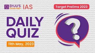 Daily Quiz (11 May 2023) for UPSC Prelims | General Knowledge (GK) & Current Affairs Questions