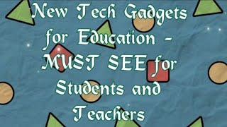 New Tech Gadgets for Education - MUST SEE for Students & Teachers