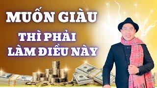 MUỐN GIÀU THÌ PHẢI LÀM GÌ ? | Doanh Nhân Kiến Quốc Group