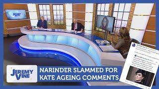 Narinder slammed for Kate ageing comments | Jeremy Vine