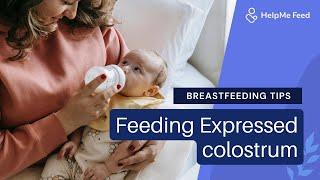 Breastfeeding Tips: Feeding Expressed Colostrum