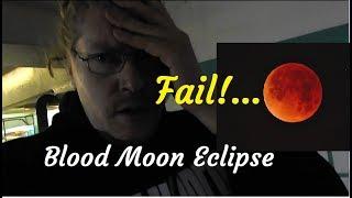 Blood Moon Eclipse 4:30am FAIL!