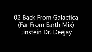 02 Back From Galactica Far From Earth Mix   Einstein Dr  Deejay