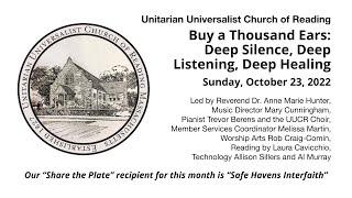 Sunday Service October 23, 2022: "Buy a Thousand Ears: Deep Silence, Deep Listening, Deep Healing"