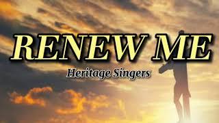 RENEW ME- HERITAGE SINGERS (LYRICS)