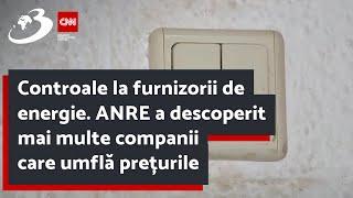 Controale la furnizorii de energie. ANRE a descoperit mai multe companii care umflă prețurile factur