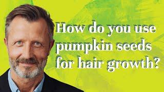 How do you use pumpkin seeds for hair growth?