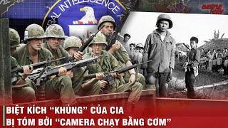 NHỮNG TRÒ HỀ CỦA CIA Ở VIỆT NAM (PHẦN 1) ĐIỆP VIÊN CẤP CAO BỊ TÓM SAU 1 TUẦN NHƯNG BỊ LỪA TẬN 13 NĂM