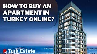 HOW TO BUY AN APARTMENT IN TURKEY ONLINE IN 2022? | TURK ESTATE