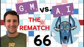 Scrabble GM vs. AI -- the Rematch! Game #66