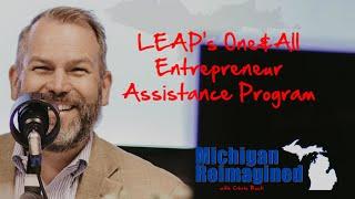 LEAP's One&All Entrepreneur Assistance Program | "Michigan Reimagined" with Chris Buck