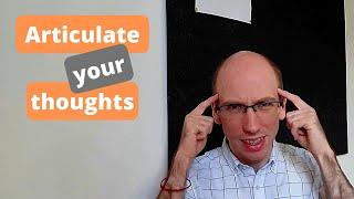 5 Ways how to articulate your thoughts into words and improve your clarity of thought