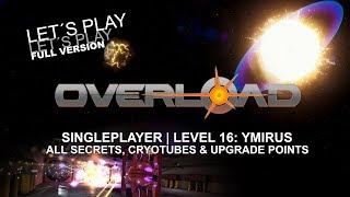 OVERLOAD Playthrough | Level 16 (final), YMIRUS | ALL SECRETS | game walkthrough