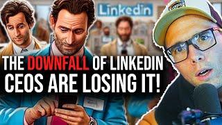 THE DOWNFALL OF LINKEDIN - CEOS ARE LOSING IT!