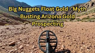 Big Nuggets Float Gold - Myth Busting Arizona Gold Prospecting [S10-E7]