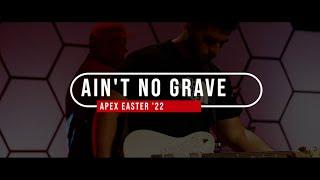 Ain't No Grave Apex Baptist