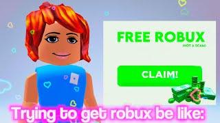 People trying to get ROBUX be like-