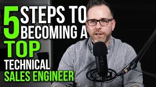 5 Steps to Becoming a TOP Technical Sales Engineer