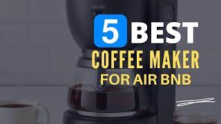 ⭕ Top 5 Best Coffee Maker for Airbnb 2024 [Review and Guide]