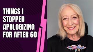 Things I Stopped Apologizing for After 60