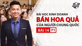 18. Bài học kinh doanh Bán Hoa Quả của người Trung Quốc | Nguyễn Xuân Nam | Ra Nước Ngoài