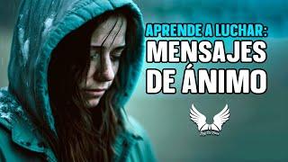APRENDE A LUCHAR || Mensajes De Ánimo Para Cuando Sientes Que Todo Está Perdido || Soy De Dios