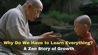 Why Do We Have to Learn Everything A Zen Story of Growth