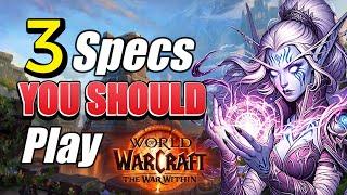 3 Specs YOU SHOULD Play in WoW: The War Within | DPS & Heal