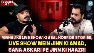 MINHAJ KE LIVE SHOW KI ASAL HORROR STORIES, LIVE JINN AGAYA, SANA ASKARI PE JIN KI HAAZRI | EP-06