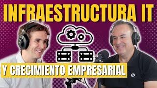  EP #31 Infraestructura IT y crecimiento empresarial