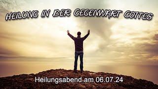 Heilung in der Gegenwart Gottes - Heilungsabend am 06.07.24