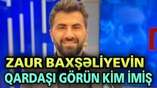 Zaur Baxşəliyevin QARDAŞI GÖRÜN KİM İMİŞ - FOTO