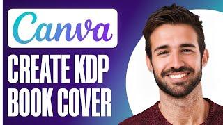 Designing a KDP Book Cover with Canva: Beginner’s Tutorial