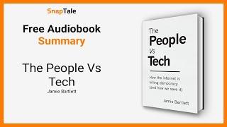 The People Vs Tech by Jamie Bartlett: 9 Minute Summary