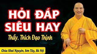 Hỏi Đáp Siêu Hay (RẤT THỰC TẾ) - Thầy Thích Đạo Thịnh