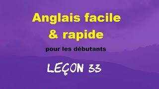 Anglais facile & rapide pour les débutants - Leçon 33 (Leçon manquante)