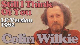 Colin Wilkie - Still I Think Of You (1982) - Studio Version - (w/ lyrics)