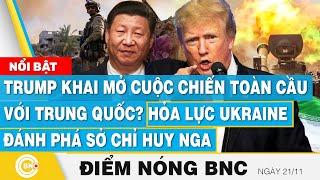 Điểm nóng BNC, Trump khai mở cuộc chiến toàn cầu với Trung Quốc? Ukraine đánh phá sở chỉ huy Nga