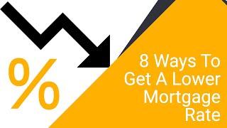 Best Ways To Get A Lower Rate | How To Get A Lower Rate | 8 Ways To Secure A Lower Mortgage Rate