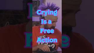 Crying is a Free Action