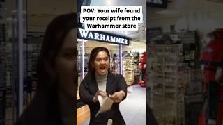 POV: Your wife found your receipt from the Warhammer store