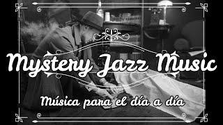 "MYSTERY JAZZ MUSIC"   detectives NOIR   45 fondos de jazz para RELAJARSE , ESTUDIAR  y TRABAJAR.