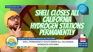 Shell permanently closes all hydrogen stations in California.