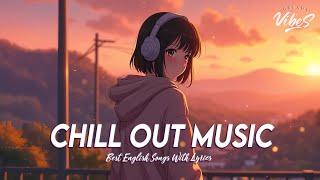 Chill Out Music  Mood Chill Vibes English Chill Songs | All English Songs With Lyrics