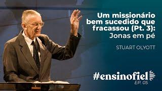 Um missionário bem sucedido que fracassou (Pt. 3): Jonas em pé - Stuart Olyott #EnsinoFiel 005