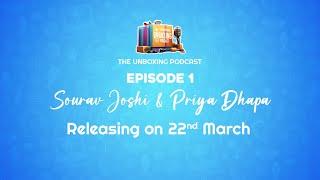 DATE ANNOUNCEMENT: Episode 1 of The Unboxing Podcast with Sourav Joshi & Priya Dhapa on 22nd March