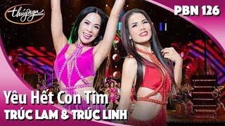PBN 126 | Trúc Lam & Trúc Linh - Yêu Hết Con Tim