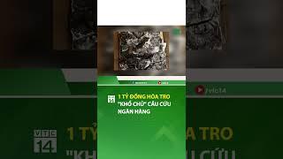 Cầu cứu ngân hàng vì một tỷ đồng bị cháy đen| VTC14  #shorts